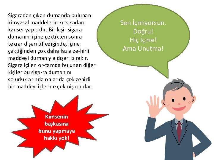 Sigaradan çıkan dumanda bulunan kimyasal maddelerin kırk kadarı kanser yapıcıdır. Bir kişi sigara dumanını