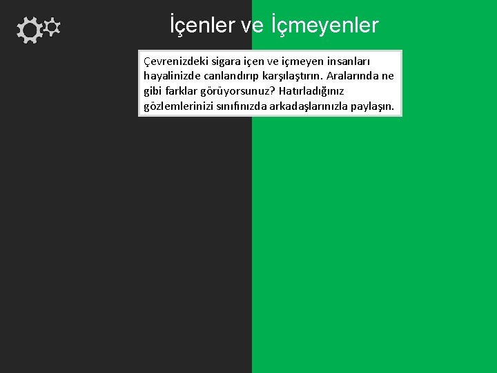 İçenler ve İçmeyenler Çevrenizdeki sigara içen ve içmeyen insanları hayalinizde canlandırıp karşılaştırın. Aralarında ne