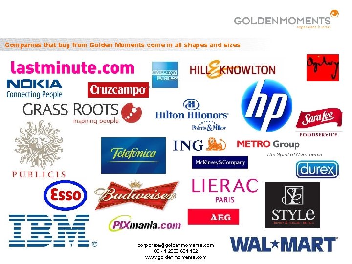 Companies that buy from Golden Moments come in all shapes and sizes corporate@goldenmoments. com