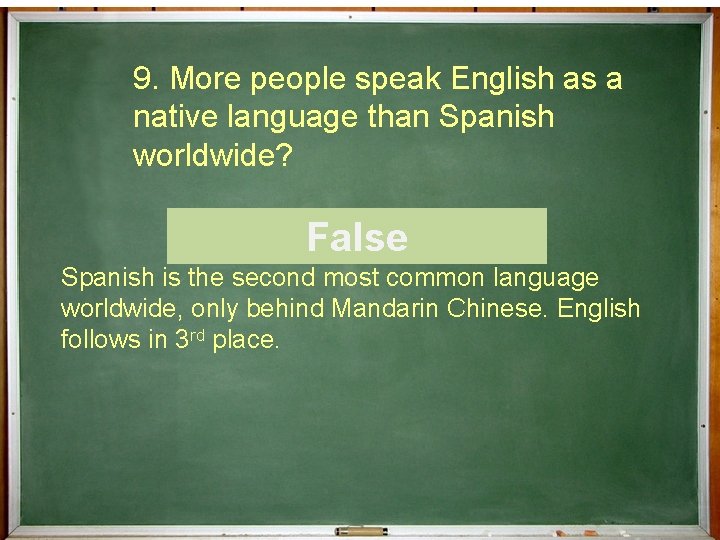 9. More people speak English as a native language than Spanish worldwide? ¿Cierto o
