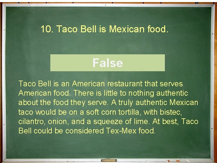 10. Taco Bell is Mexican food. ¿Cierto o Falso? False Taco Bell is an