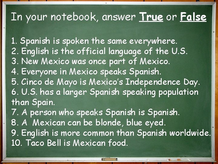 In your notebook, answer True or False 1. Spanish is spoken the same everywhere.