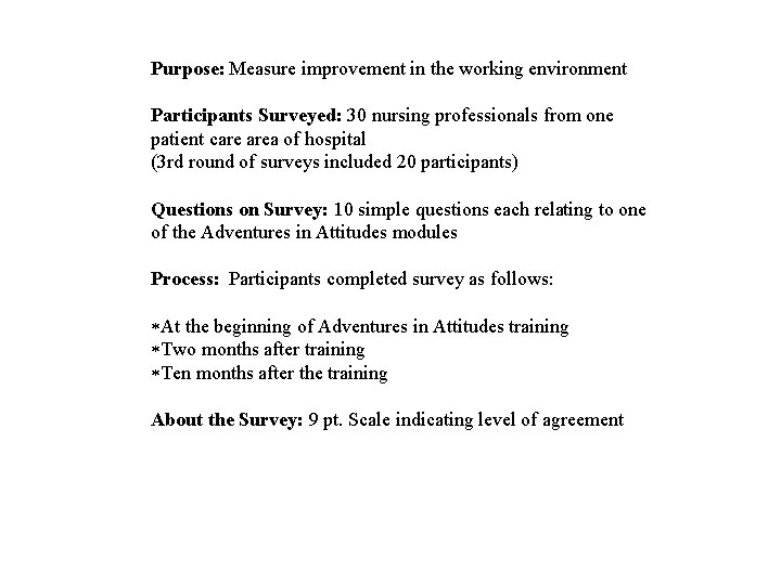 Purpose: Measure improvement in the working environment Participants Surveyed: 30 nursing professionals from one