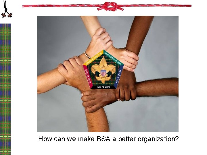 How can we make BSA a better organization? 