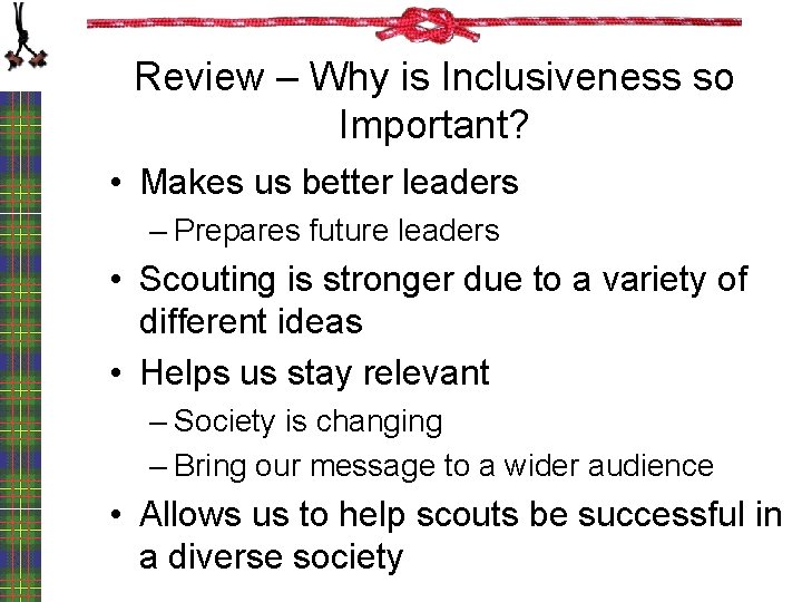 Review – Why is Inclusiveness so Important? • Makes us better leaders – Prepares