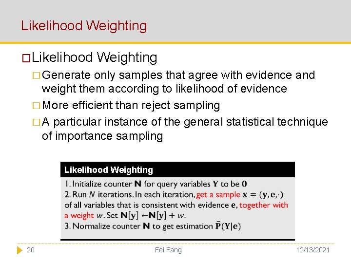 Likelihood Weighting � Generate only samples that agree with evidence and weight them according