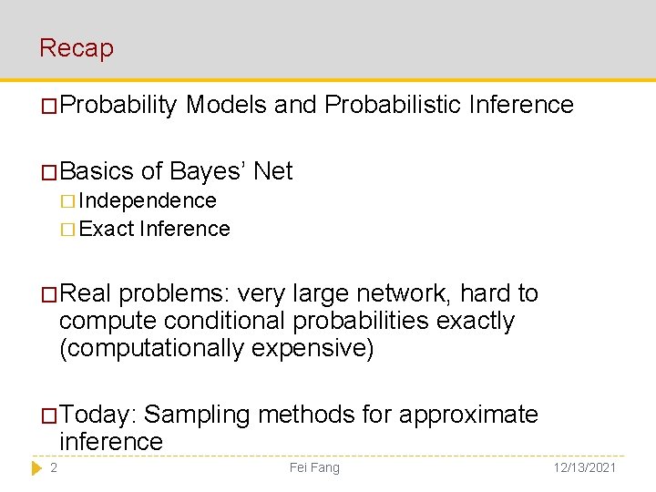 Recap �Probability �Basics Models and Probabilistic Inference of Bayes’ Net � Independence � Exact
