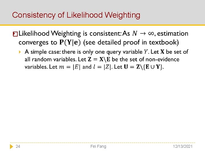 Consistency of Likelihood Weighting � 24 Fei Fang 12/13/2021 