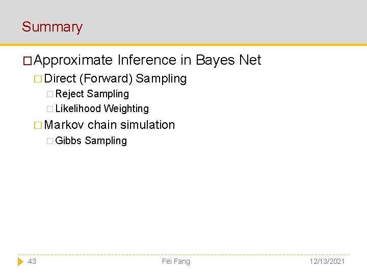 Summary �Approximate � Direct Inference in Bayes Net (Forward) Sampling � Reject Sampling �