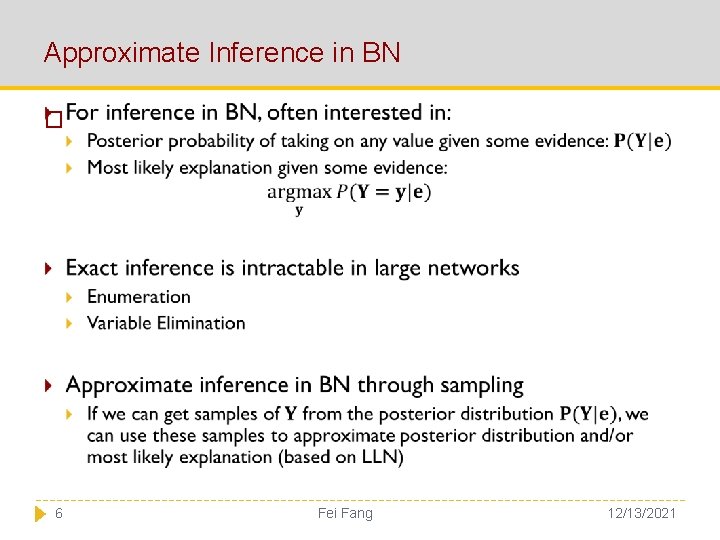 Approximate Inference in BN � 6 Fei Fang 12/13/2021 