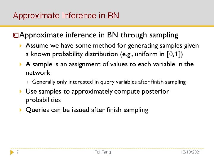 Approximate Inference in BN � 7 Fei Fang 12/13/2021 