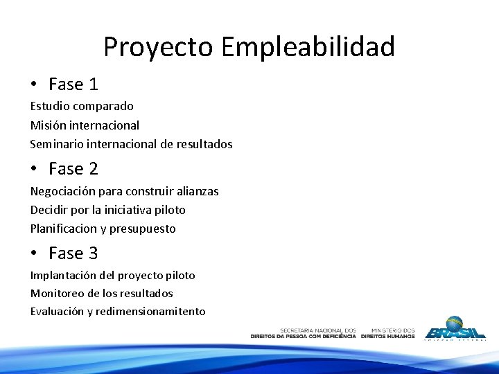 Proyecto Empleabilidad • Fase 1 Estudio comparado Misión internacional Seminario internacional de resultados •