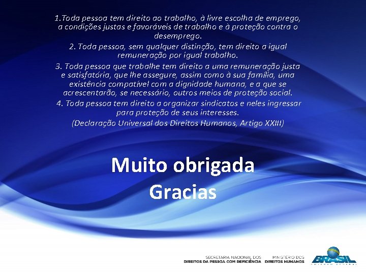 1. Toda pessoa tem direito ao trabalho, à livre escolha de emprego, a condições