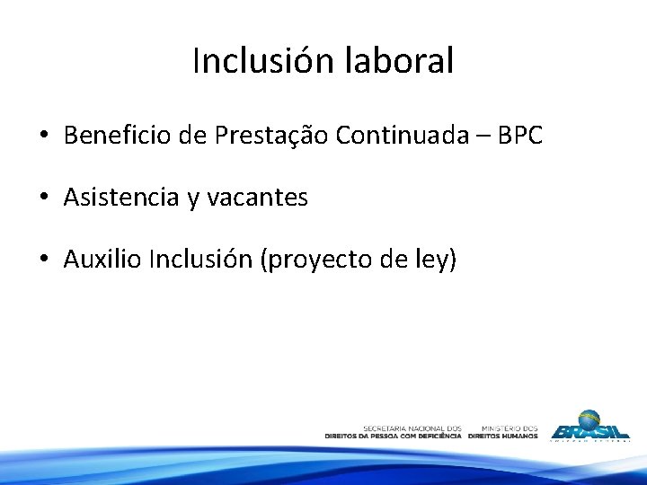 Inclusión laboral • Beneficio de Prestação Continuada – BPC • Asistencia y vacantes •