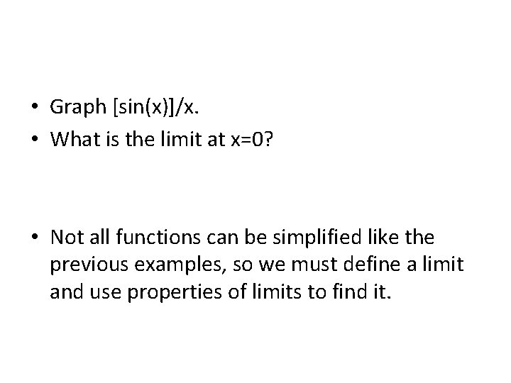  • Graph [sin(x)]/x. • What is the limit at x=0? • Not all