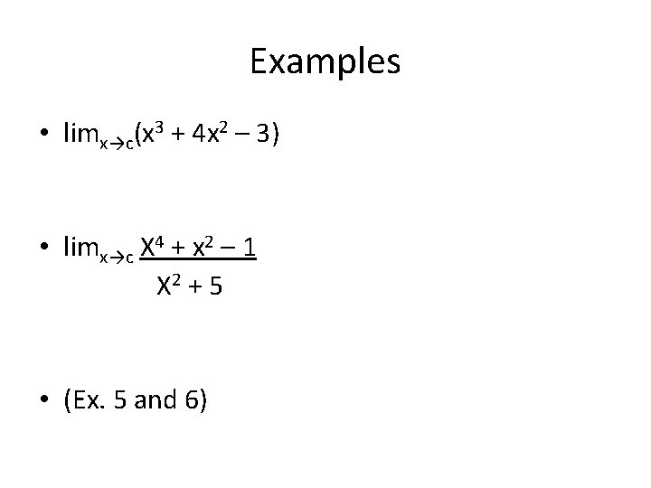 Examples • limx→c(x 3 + 4 x 2 – 3) • limx→c X 4