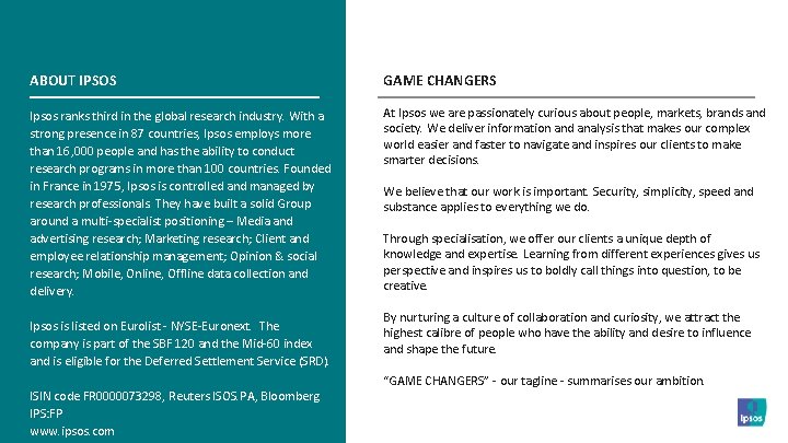 ABOUT IPSOS GAME CHANGERS Ipsos ranks third in the global research industry. With a