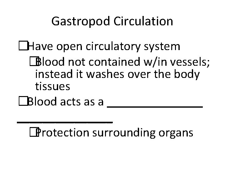 Gastropod Circulation �Have open circulatory system �Blood not contained w/in vessels; instead it washes