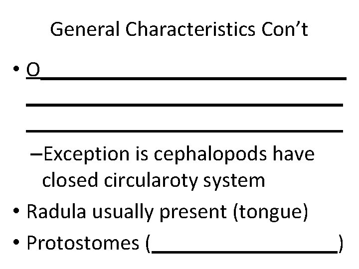 General Characteristics Con’t • O____________________________ –Exception is cephalopods have closed circularoty system • Radula