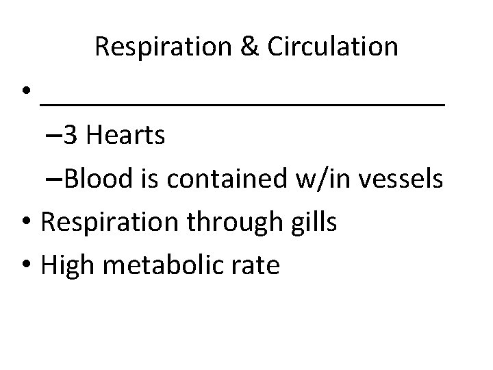 Respiration & Circulation • ______________ – 3 Hearts –Blood is contained w/in vessels •
