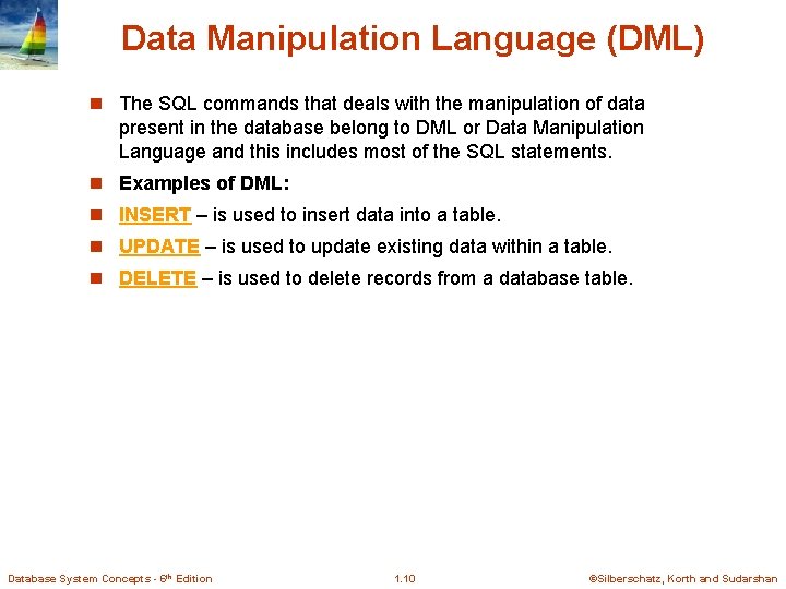 Data Manipulation Language (DML) n The SQL commands that deals with the manipulation of