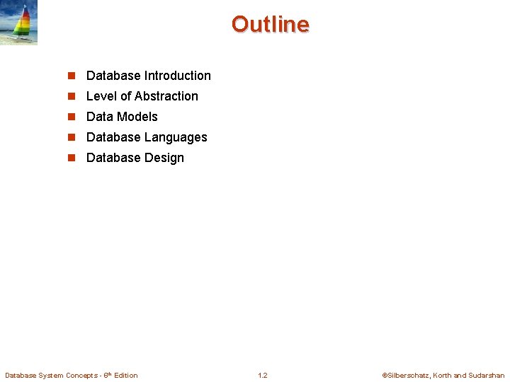 Outline n Database Introduction n Level of Abstraction n Data Models n Database Languages
