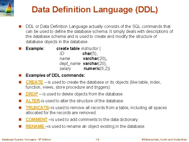 Data Definition Language (DDL) n DDL or Data Definition Language actually consists of the