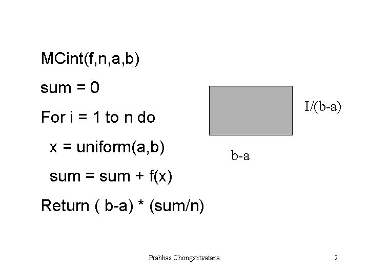 MCint(f, n, a, b) sum = 0 I/(b-a) For i = 1 to n