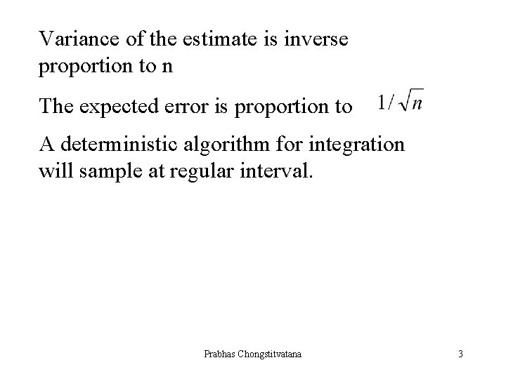 Variance of the estimate is inverse proportion to n The expected error is proportion