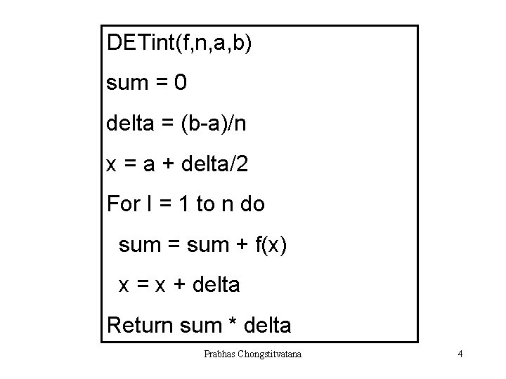 DETint(f, n, a, b) sum = 0 delta = (b-a)/n x = a +
