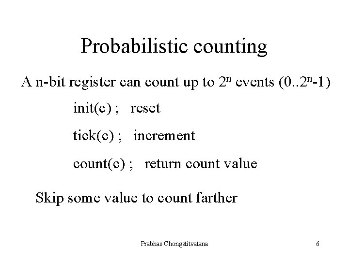 Probabilistic counting A n-bit register can count up to 2 n events (0. .