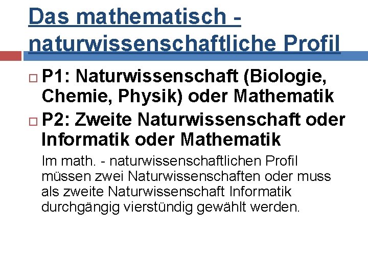 Das mathematisch naturwissenschaftliche Profil P 1: Naturwissenschaft (Biologie, Chemie, Physik) oder Mathematik P 2: