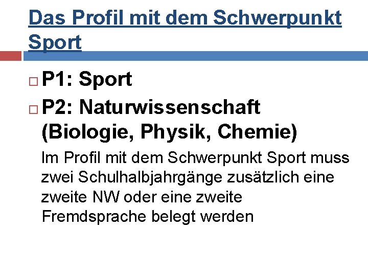 Das Profil mit dem Schwerpunkt Sport P 1: Sport P 2: Naturwissenschaft (Biologie, Physik,