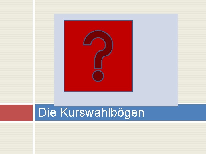 Die Kurswahlbögen 