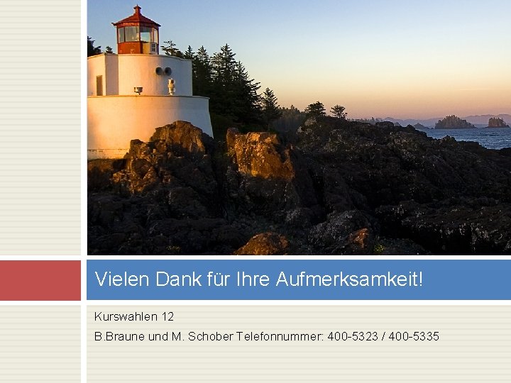 Vielen Dank für Ihre Aufmerksamkeit! Kurswahlen 12 B. Braune und M. Schober Telefonnummer: 400