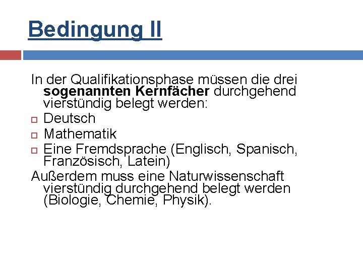 Bedingung II In der Qualifikationsphase müssen die drei sogenannten Kernfächer durchgehend vierstündig belegt werden: