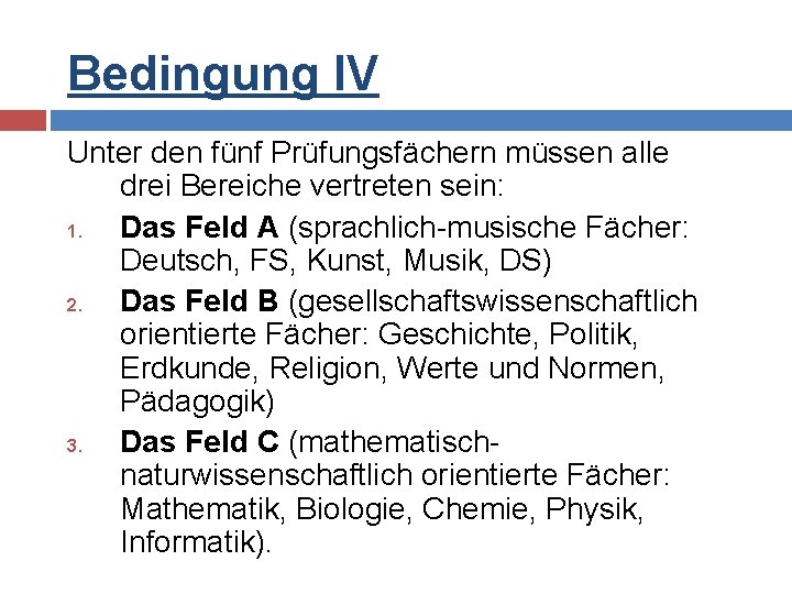 Bedingung IV Unter den fünf Prüfungsfächern müssen alle drei Bereiche vertreten sein: 1. Das