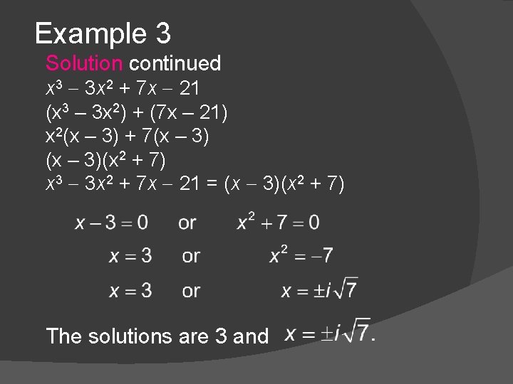 Example 3 Solution continued x 3 3 x 2 + 7 x 21 (x