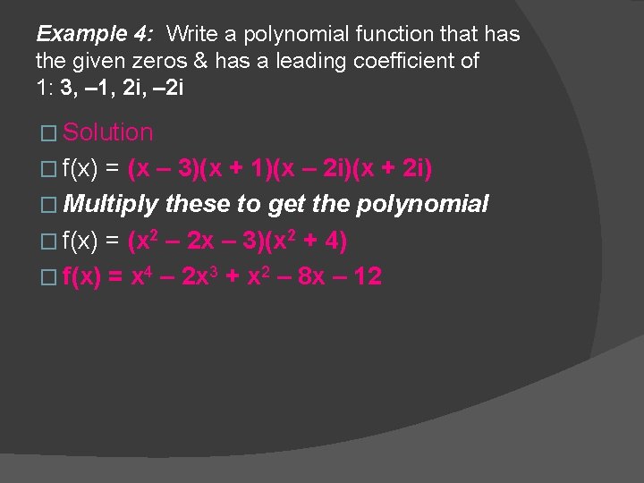 Example 4: Write a polynomial function that has the given zeros & has a
