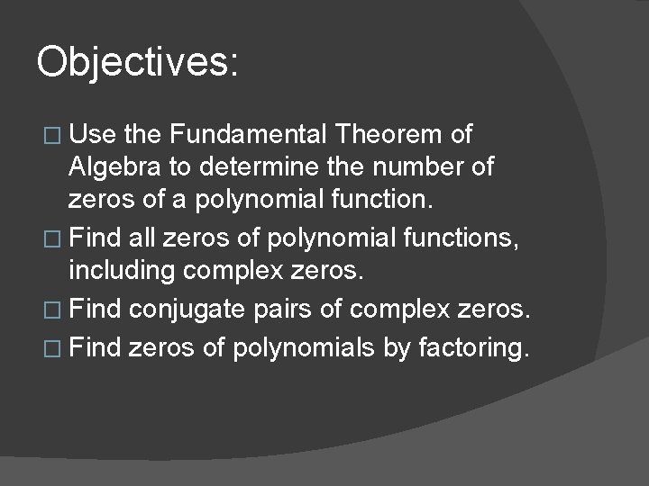 Objectives: � Use the Fundamental Theorem of Algebra to determine the number of zeros