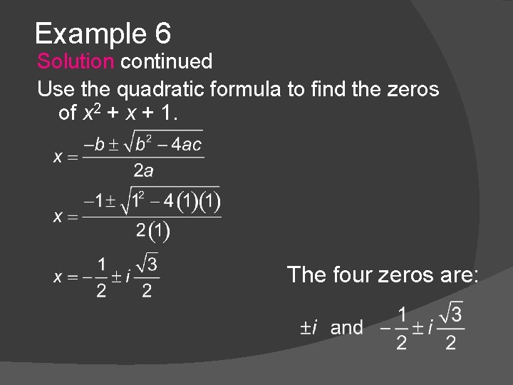 Example 6 Solution continued Use the quadratic formula to find the zeros of x