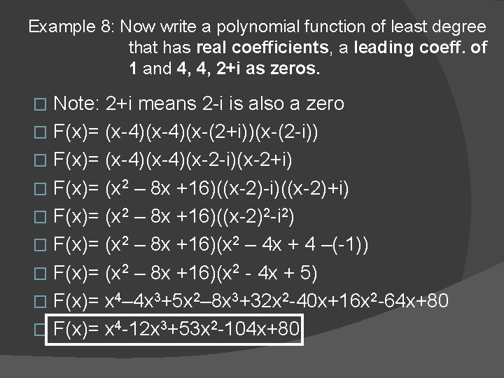 Example 8: Now write a polynomial function of least degree that has real coefficients,