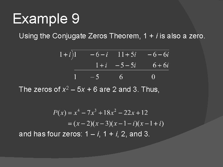 Example 9 Using the Conjugate Zeros Theorem, 1 + i is also a zero.