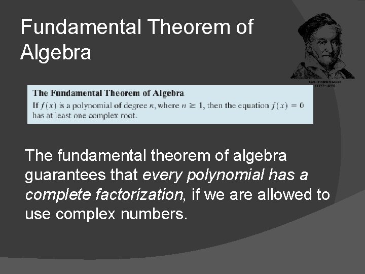 Fundamental Theorem of Algebra The fundamental theorem of algebra guarantees that every polynomial has