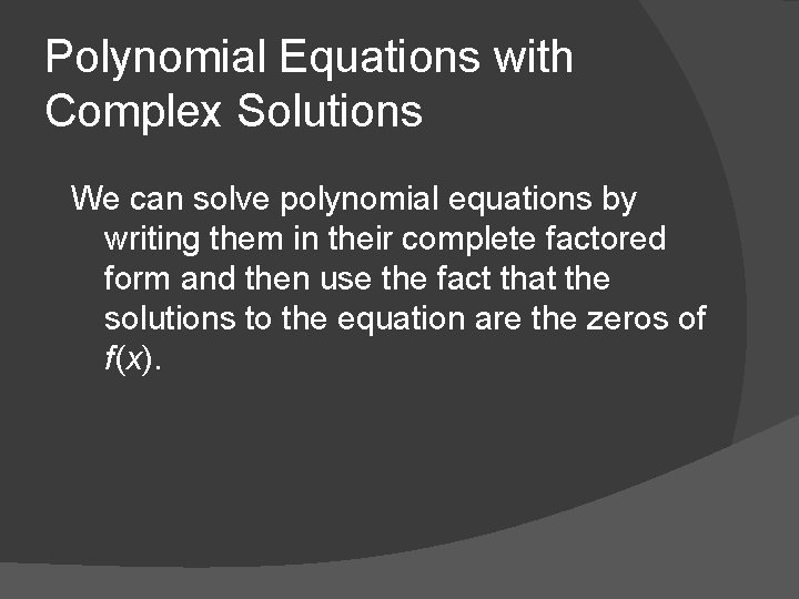 Polynomial Equations with Complex Solutions We can solve polynomial equations by writing them in