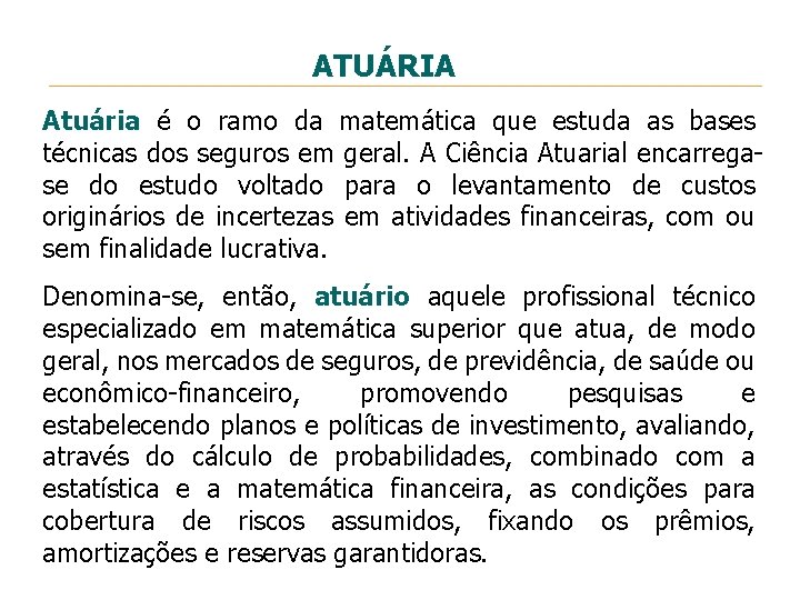 ATUÁRIA Atuária é o ramo da matemática que estuda as bases técnicas dos seguros