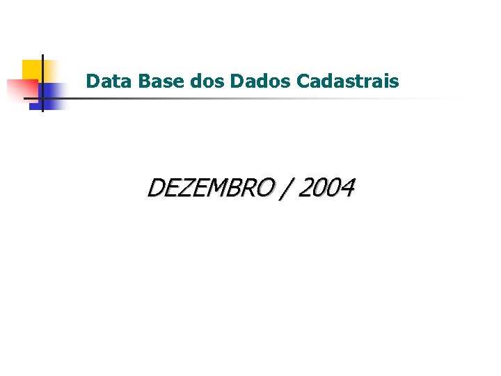 Data Base dos Dados Cadastrais DEZEMBRO / 2004 