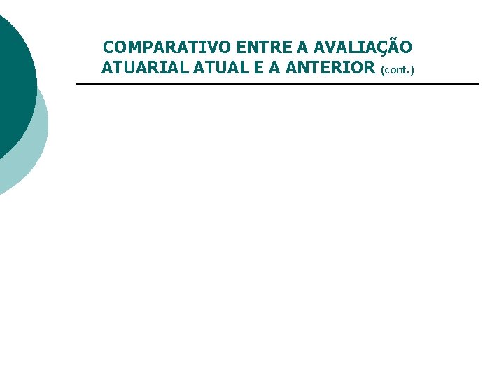 COMPARATIVO ENTRE A AVALIAÇÃO ATUARIAL ATUAL E A ANTERIOR (cont. ) 