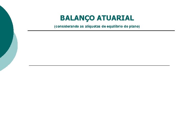 BALANÇO ATUARIAL (considerando as alíquotas de equilíbrio do plano) 