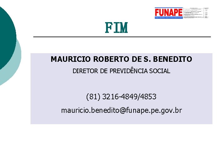 FIM MAURICIO ROBERTO DE S. BENEDITO DIRETOR DE PREVIDÊNCIA SOCIAL (81) 3216 -4849/4853 mauricio.